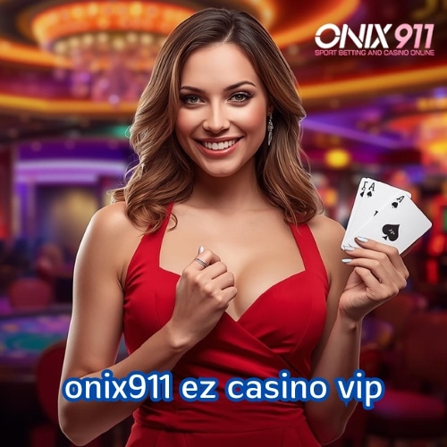 onix911 ez casino vip
